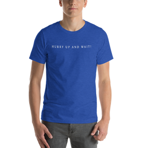 Short-Sleeve Unisex T-Shirt / T-shirt manche courte (Hurry up and wait)