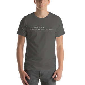Short-Sleeve Unisex T-Shirt / T-shirt macnhe courte (If it wasn't this...)