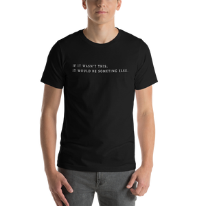 Short-Sleeve Unisex T-Shirt / T-shirt macnhe courte (If it wasn't this...)