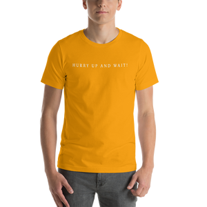 Short-Sleeve Unisex T-Shirt / T-shirt manche courte (Hurry up and wait)